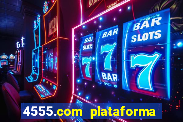 4555.com plataforma de jogos